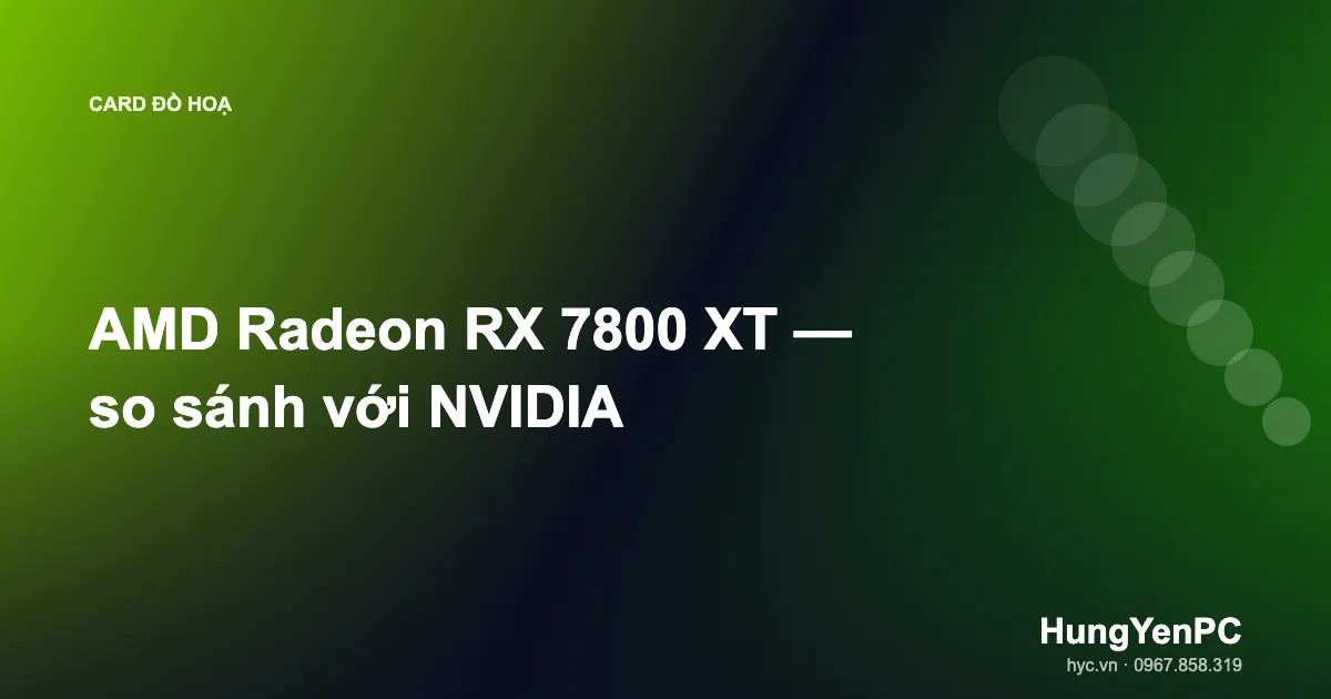 AMD Radeon RX 7800 XT — so sánh với NVIDIA