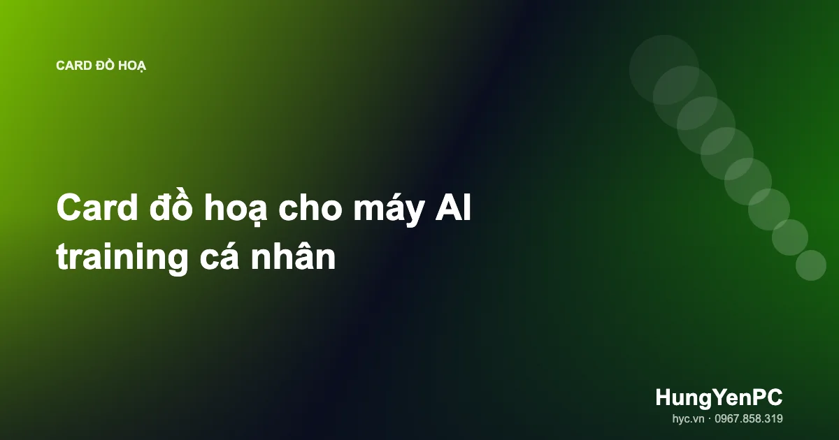 Card đồ hoạ cho máy AI training cá nhân