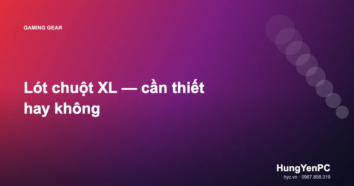 Lót chuột XL — cần thiết hay không