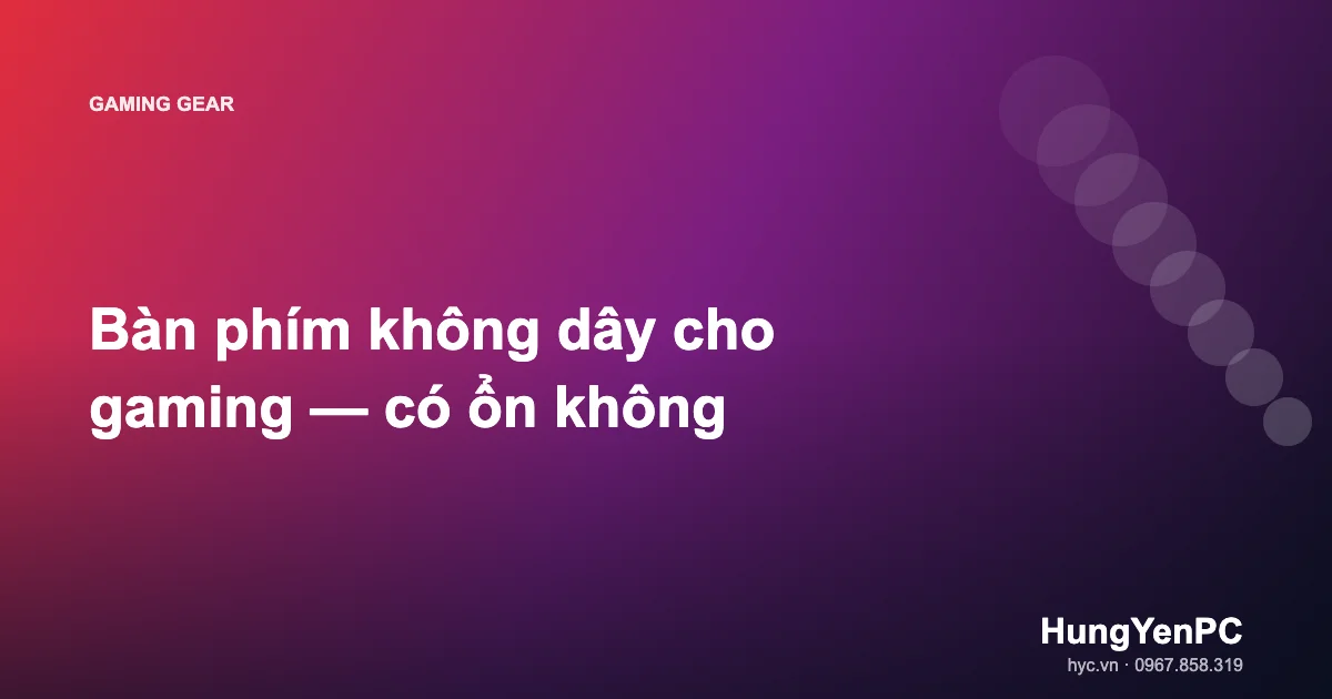 Bàn phím không dây cho gaming — có ổn không