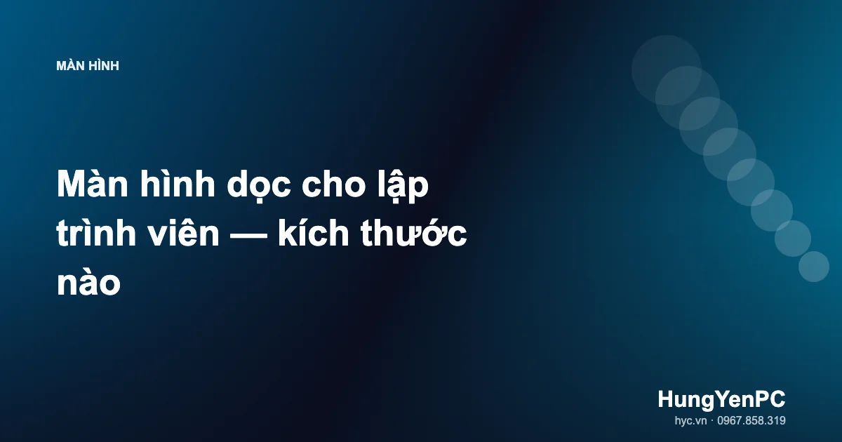 Màn hình dọc cho lập trình viên — kích thước nào