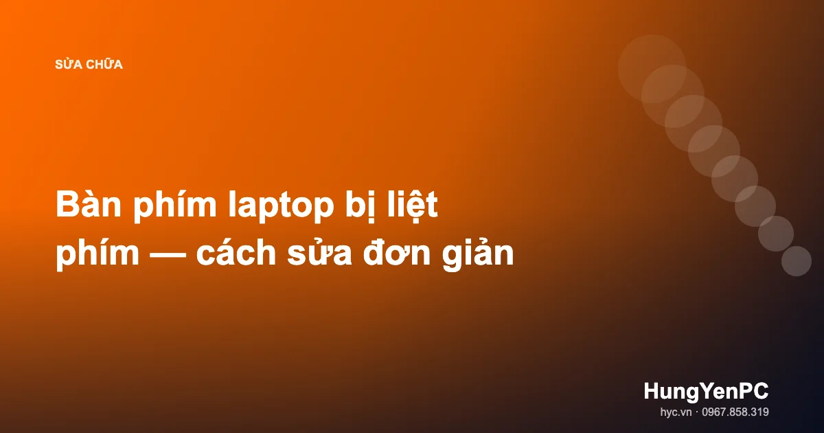 Bàn phím laptop bị liệt phím — cách sửa đơn giản