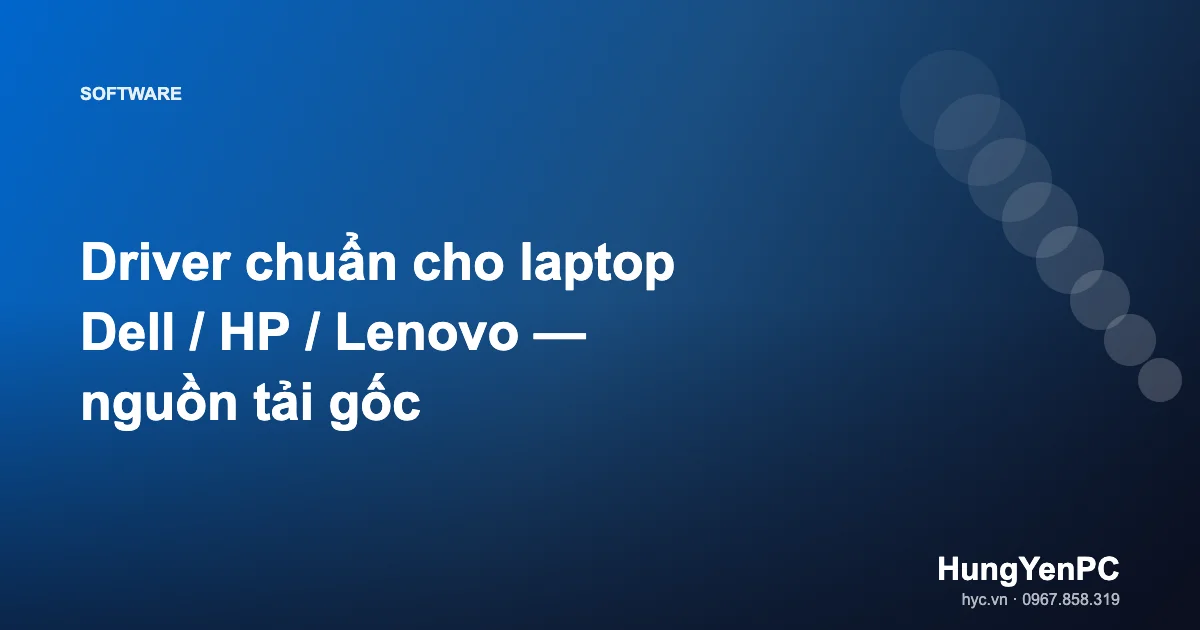 Driver chuẩn cho laptop Dell / HP / Lenovo — nguồn tải gốc