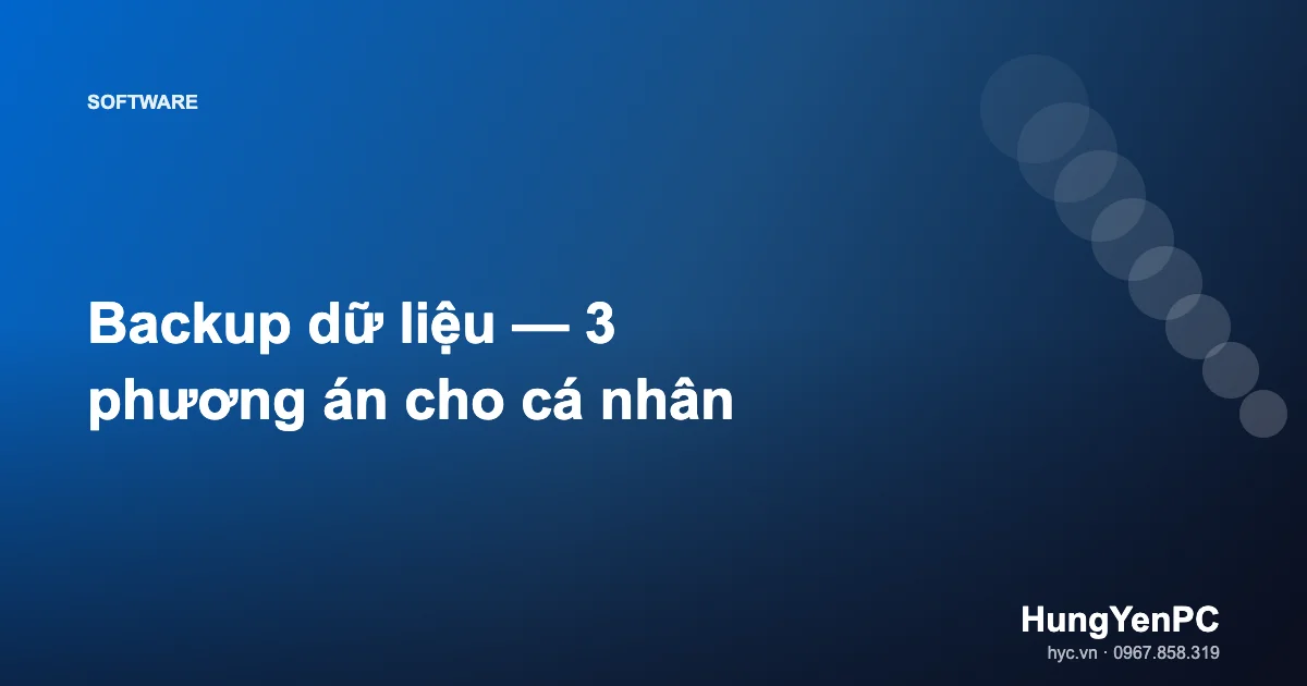 Backup dữ liệu — 3 phương án cho cá nhân