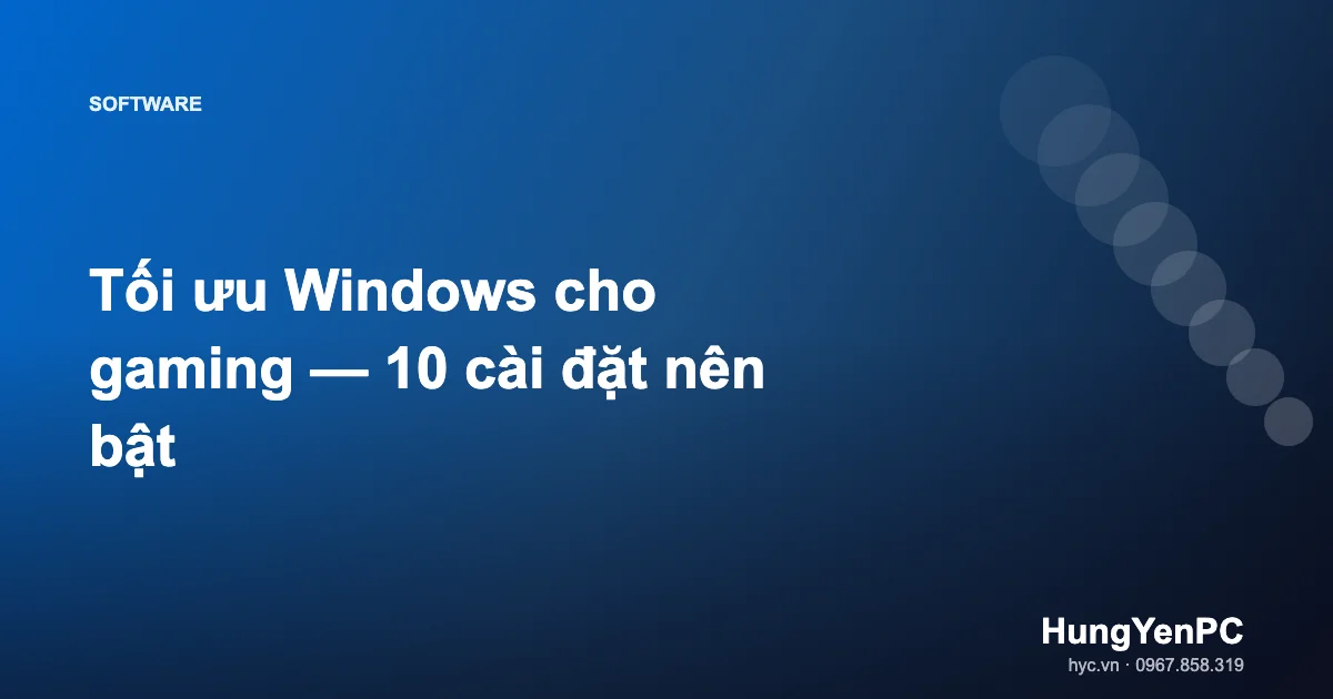 Tối ưu Windows cho gaming — 10 cài đặt nên bật