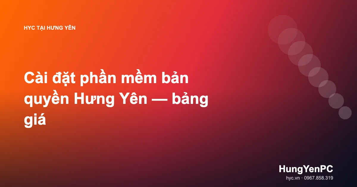 Cài đặt phần mềm bản quyền Hưng Yên — bảng giá